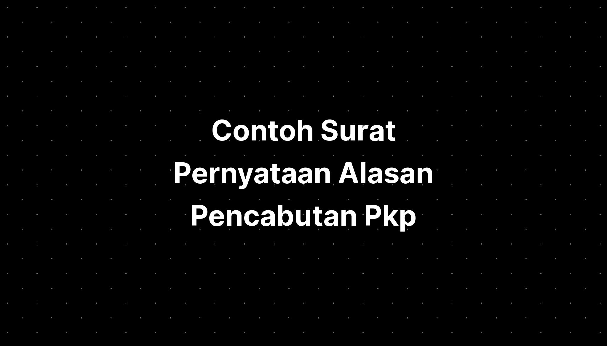 Contoh Surat Pernyataan Alasan Pencabutan Pkp Imagesee